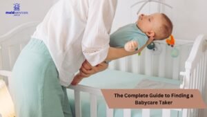 Read more about the article The Complete Guide to Finding a Babycare Taker