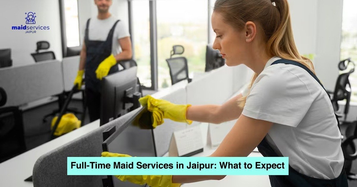 Read more about the article Full-Time Maid Services in Jaipur: What to Expect