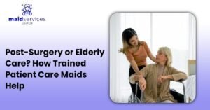 Read more about the article Post-Surgery or Elderly Care? How Trained Patient Care Maids Help