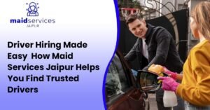 Read more about the article Driver Hiring Made Easy – How Maid Services Jaipur Helps You Find Trusted Drivers