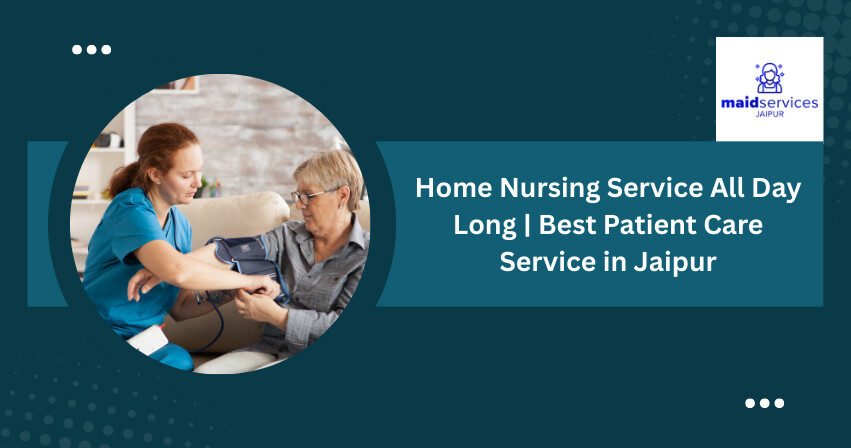 Home Nursing Service All Day Long Best Patient Care Service in Jaipur